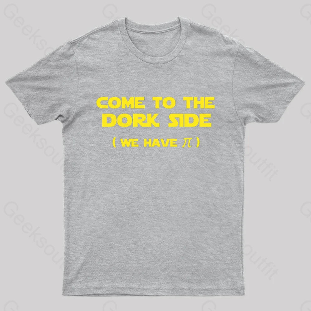 Come To The Dork Side We Have Pi Nerd T-Shirt Grey / S