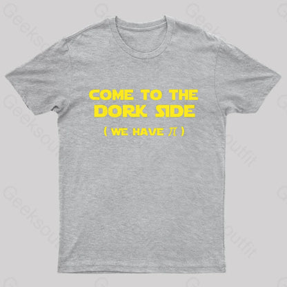 Come To The Dork Side We Have Pi Nerd T-Shirt Grey / S