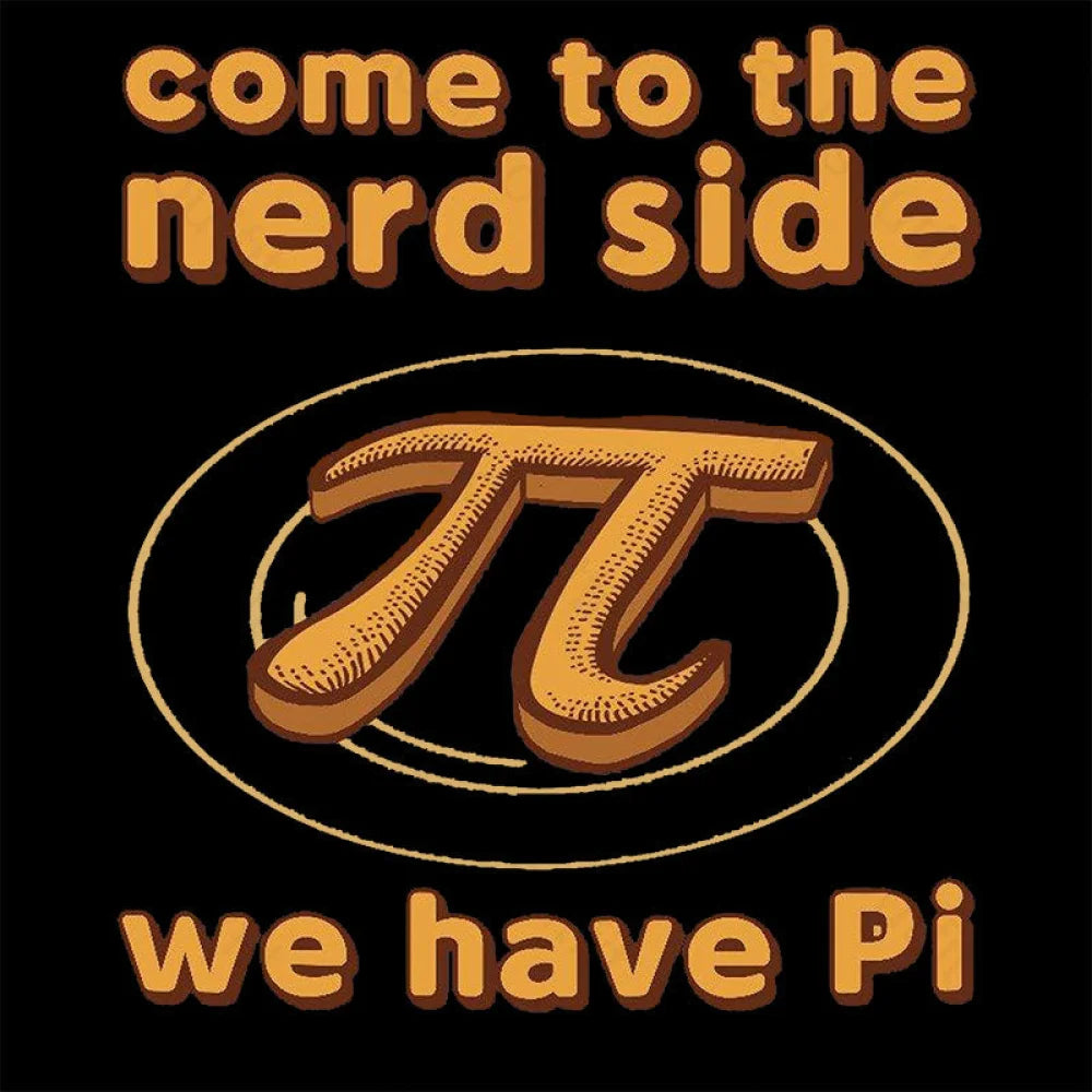 Come To The Nerd Side We Have Pi T-Shirt