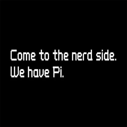 Come To The Nerd Side. We Have Pi T-Shirt