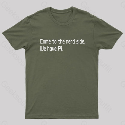 Come To The Nerd Side. We Have Pi T-Shirt Army Green / S