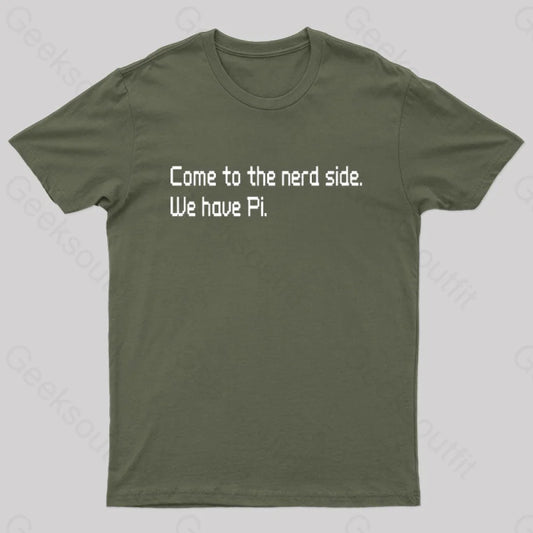 Come To The Nerd Side. We Have Pi T-Shirt Army Green / S