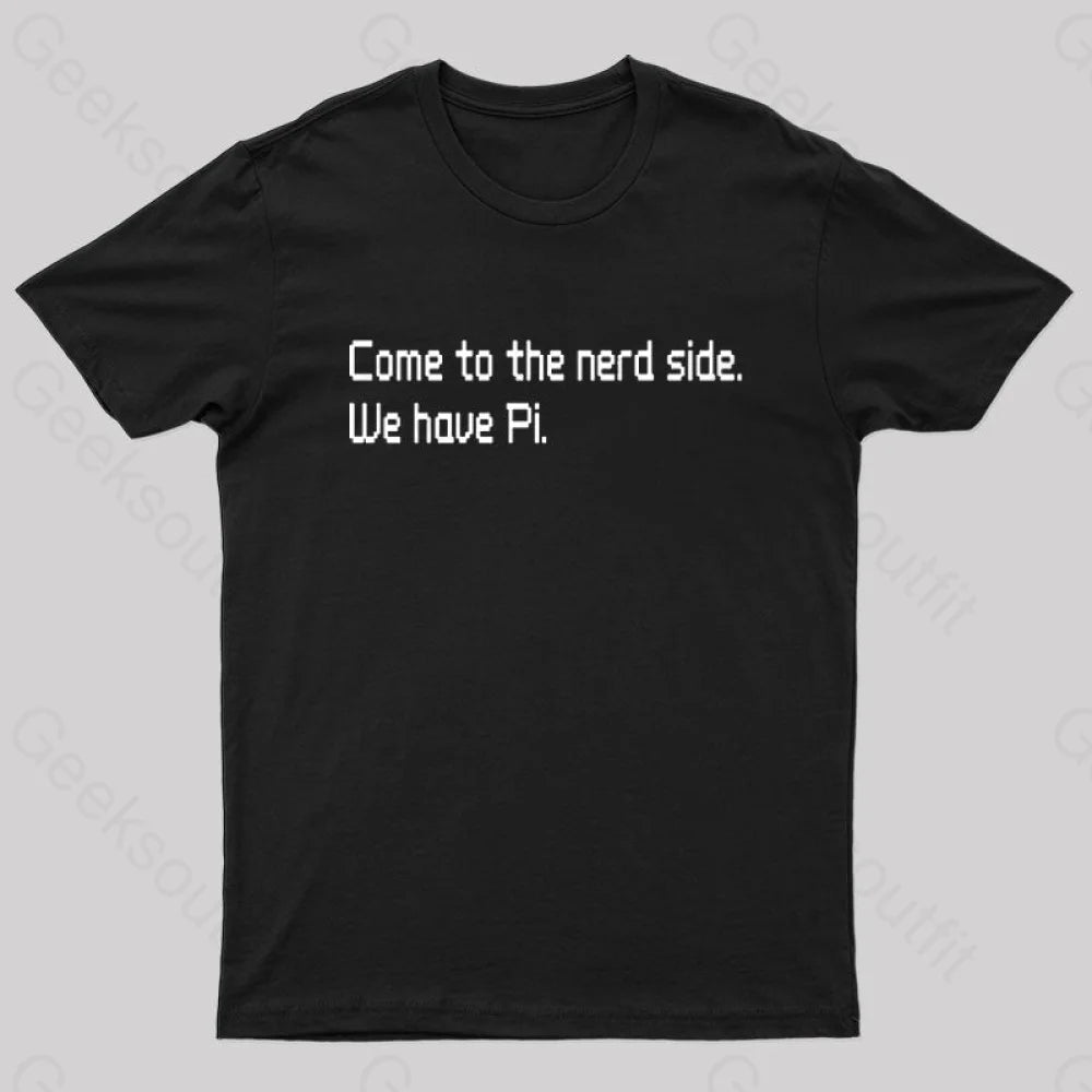 Come To The Nerd Side. We Have Pi T-Shirt Black / S