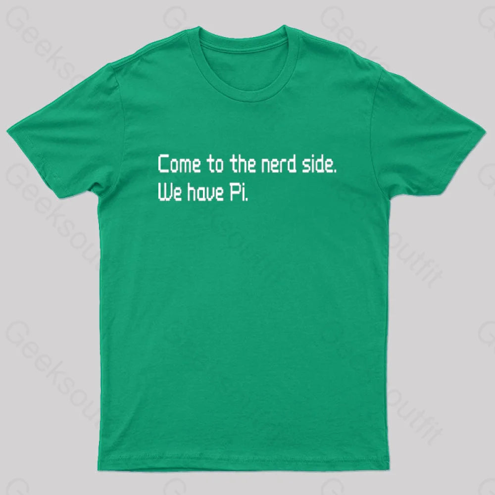 Come To The Nerd Side. We Have Pi T-Shirt Green / S