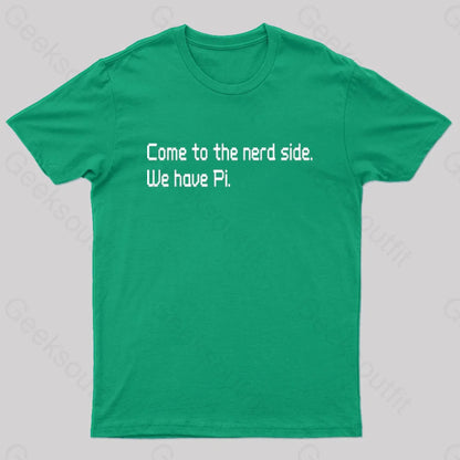 Come To The Nerd Side. We Have Pi T-Shirt Green / S