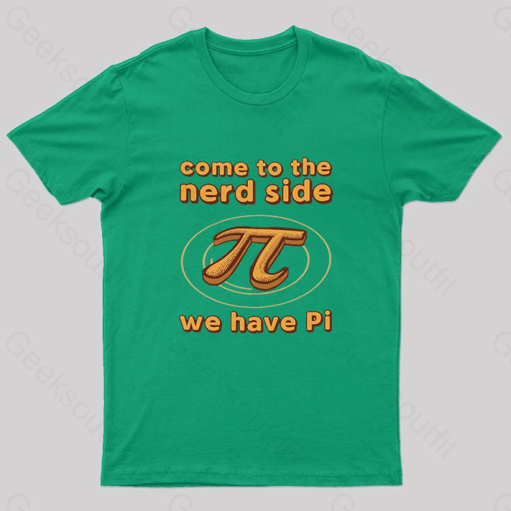 Come To The Nerd Side We Have Pi T-Shirt Green / S