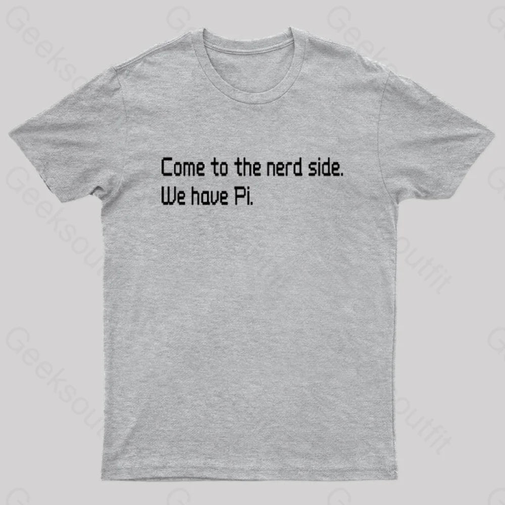 Come To The Nerd Side. We Have Pi T-Shirt Grey / S