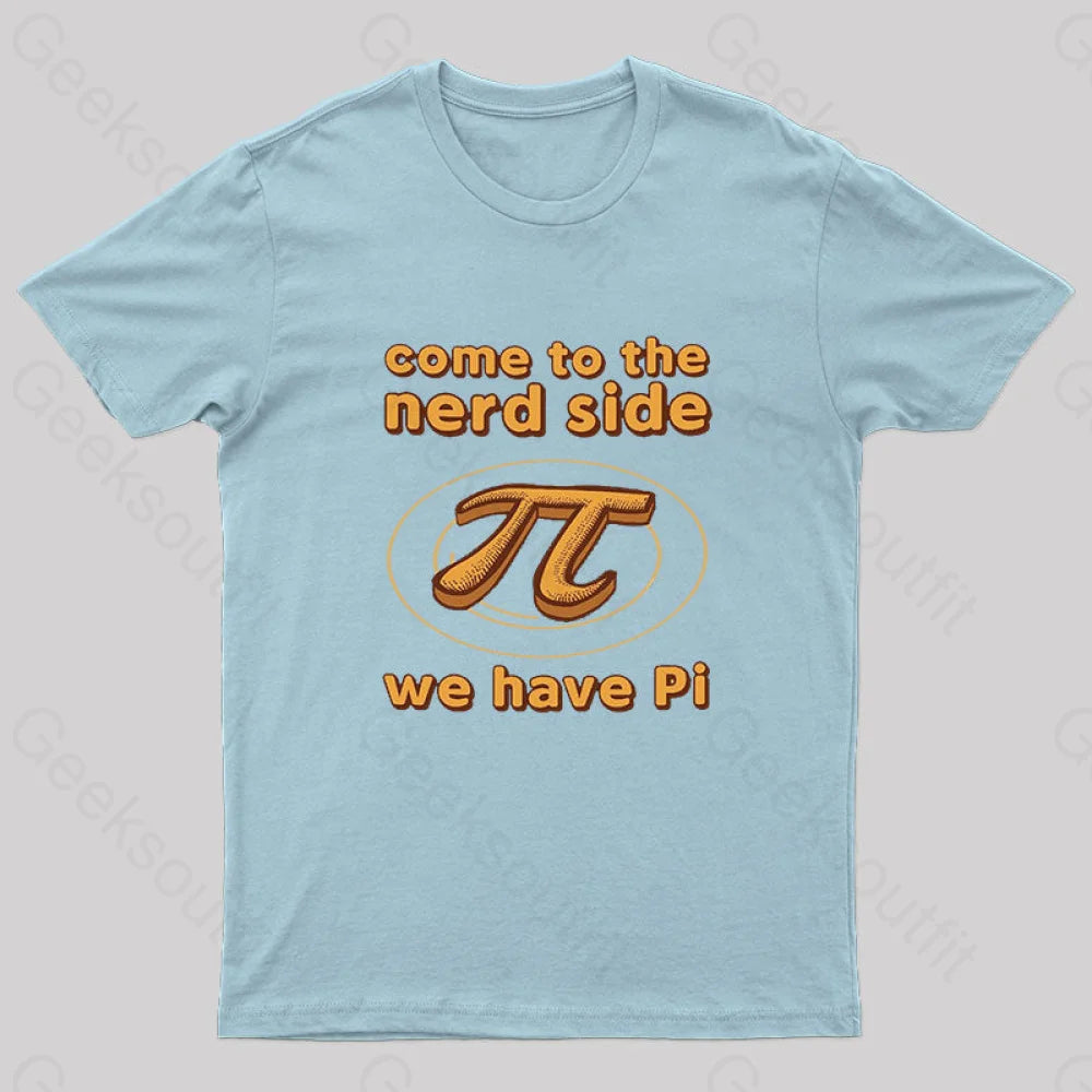 Come To The Nerd Side We Have Pi T-Shirt Light Blue / S