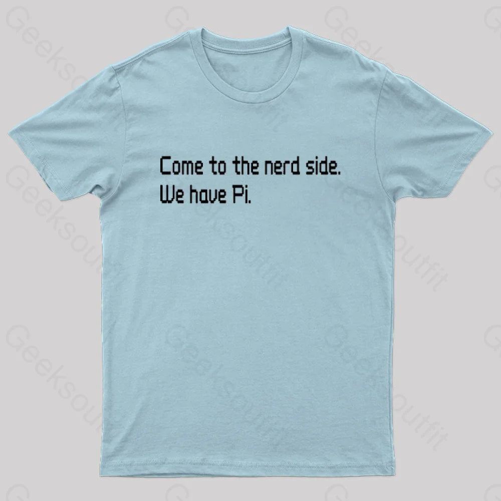 Come To The Nerd Side. We Have Pi T-Shirt Light Blue / S