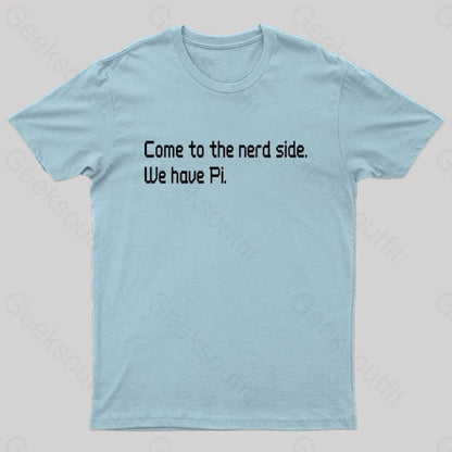 Come To The Nerd Side. We Have Pi T-Shirt Light Blue / S