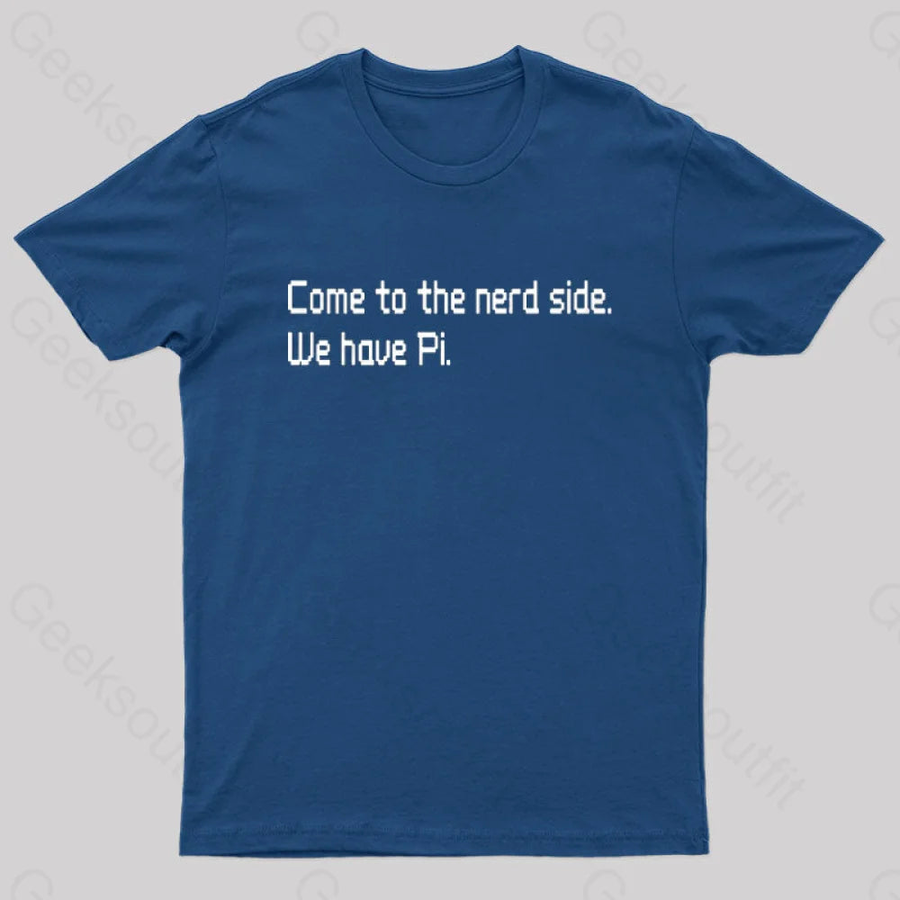 Come To The Nerd Side. We Have Pi T-Shirt Navy / S