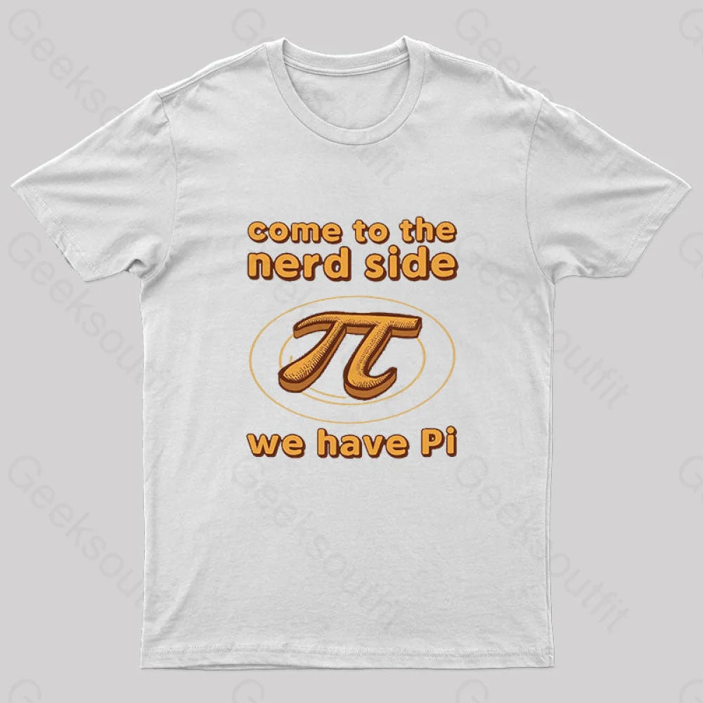 Come To The Nerd Side We Have Pi T-Shirt White / S