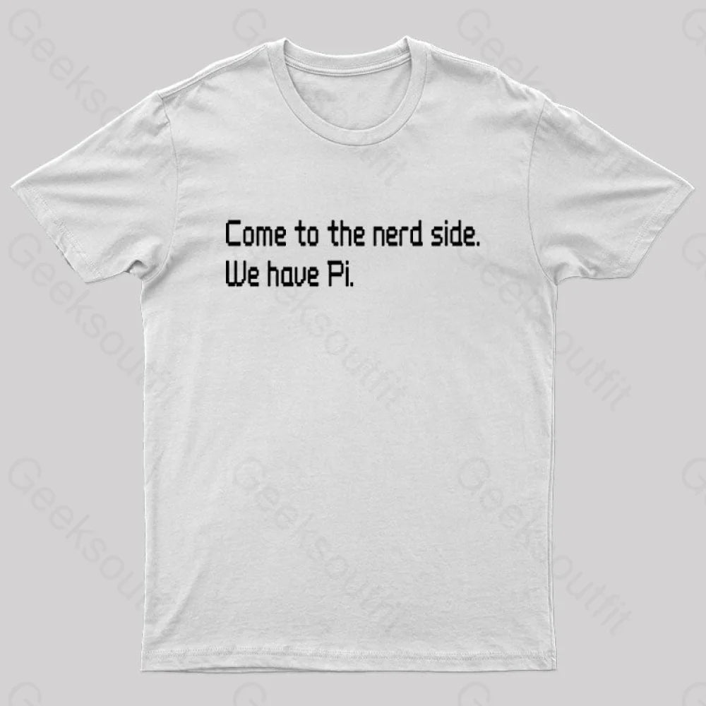 Come To The Nerd Side. We Have Pi T-Shirt White / S