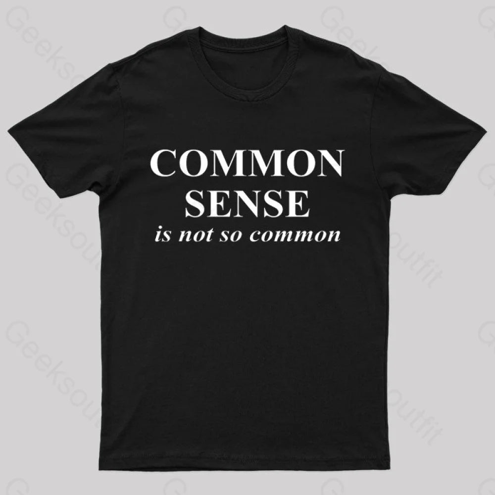 Common Sense Is Not So Geek T-Shirt Black / S