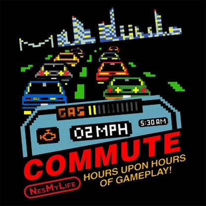 Commute Hours Upon Of Gameplay! Geek T-Shirt