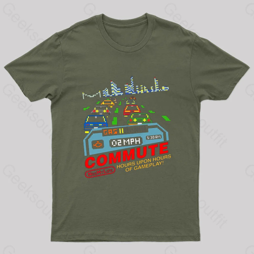 Commute Hours Upon Of Gameplay! Geek T-Shirt Army Green / S