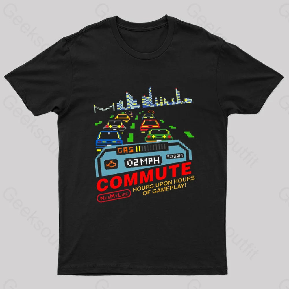 Commute Hours Upon Of Gameplay! Geek T-Shirt Black / S