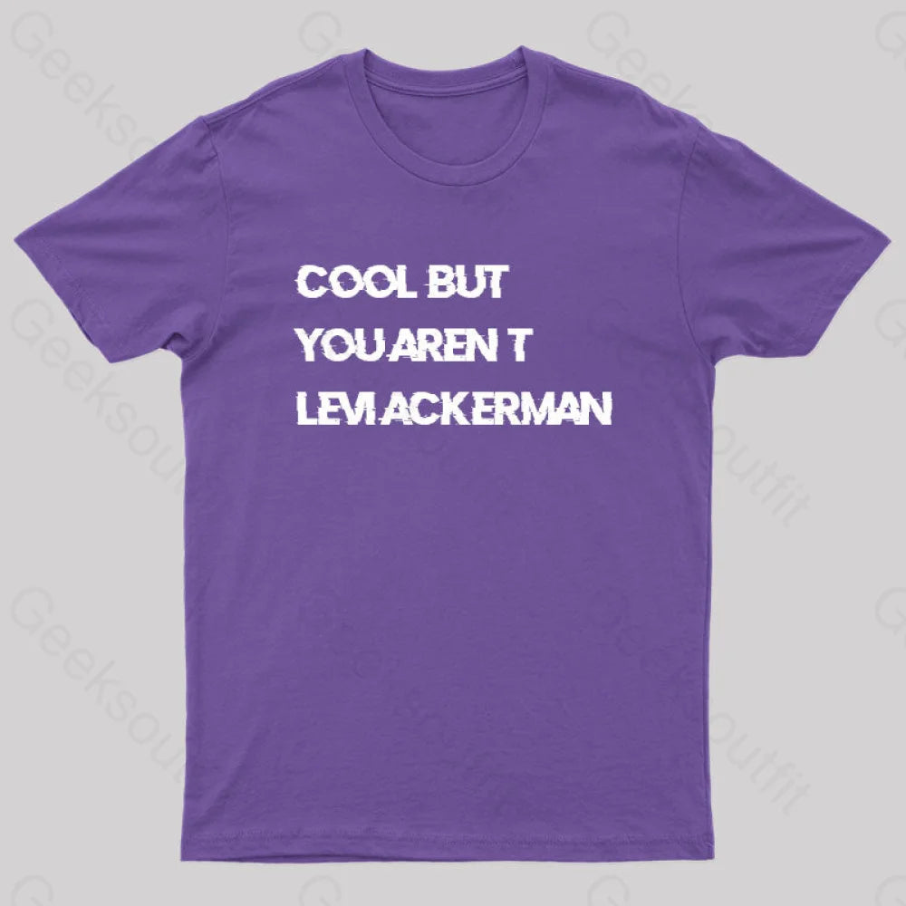 Cool But You Aren’t Levi Ackerman Geek T-Shirt Purple / S