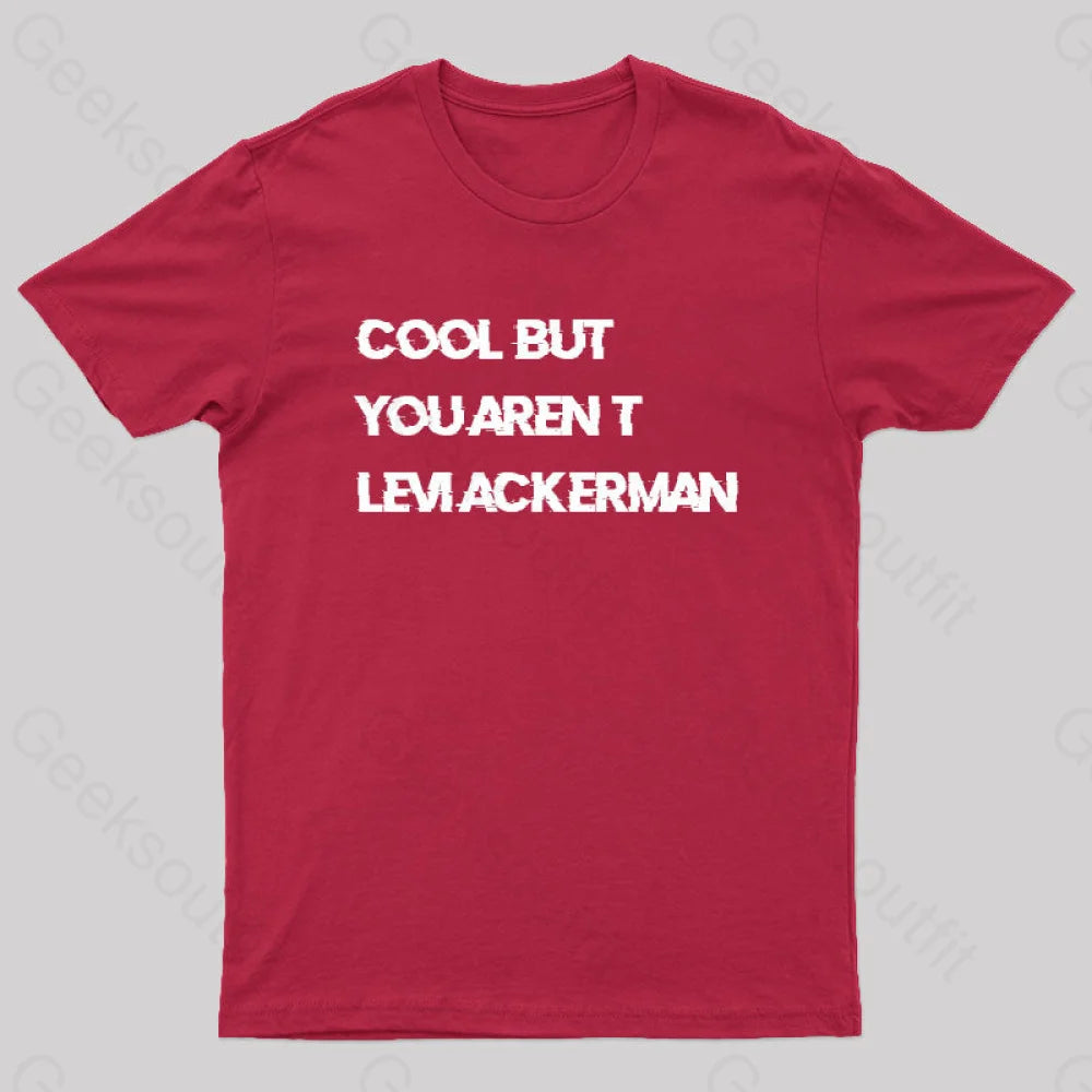 Cool But You Aren’t Levi Ackerman Geek T-Shirt Red / S