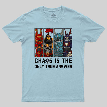 Chaos Is The Only True Answer-Warhammer 40K T-Shirt