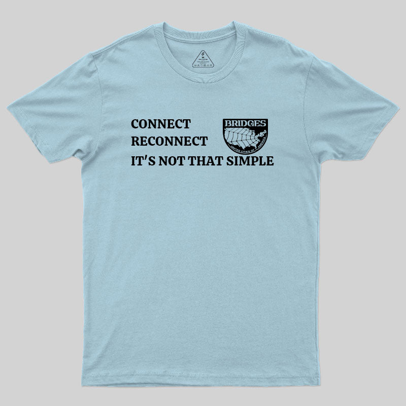 Connect, Reconnect, It's Not That Simple-Bridges T-Shirt