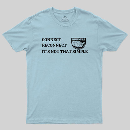 Connect, Reconnect, It's Not That Simple-Bridges T-Shirt