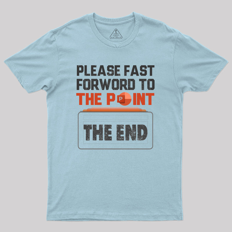 Please Fast Forword To The Point T-Shirt