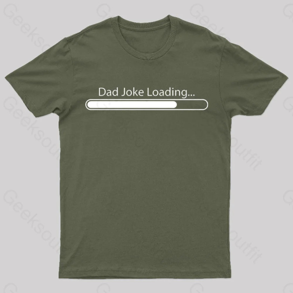 Dad Joke Loading Geek T-Shirt Army Green / S