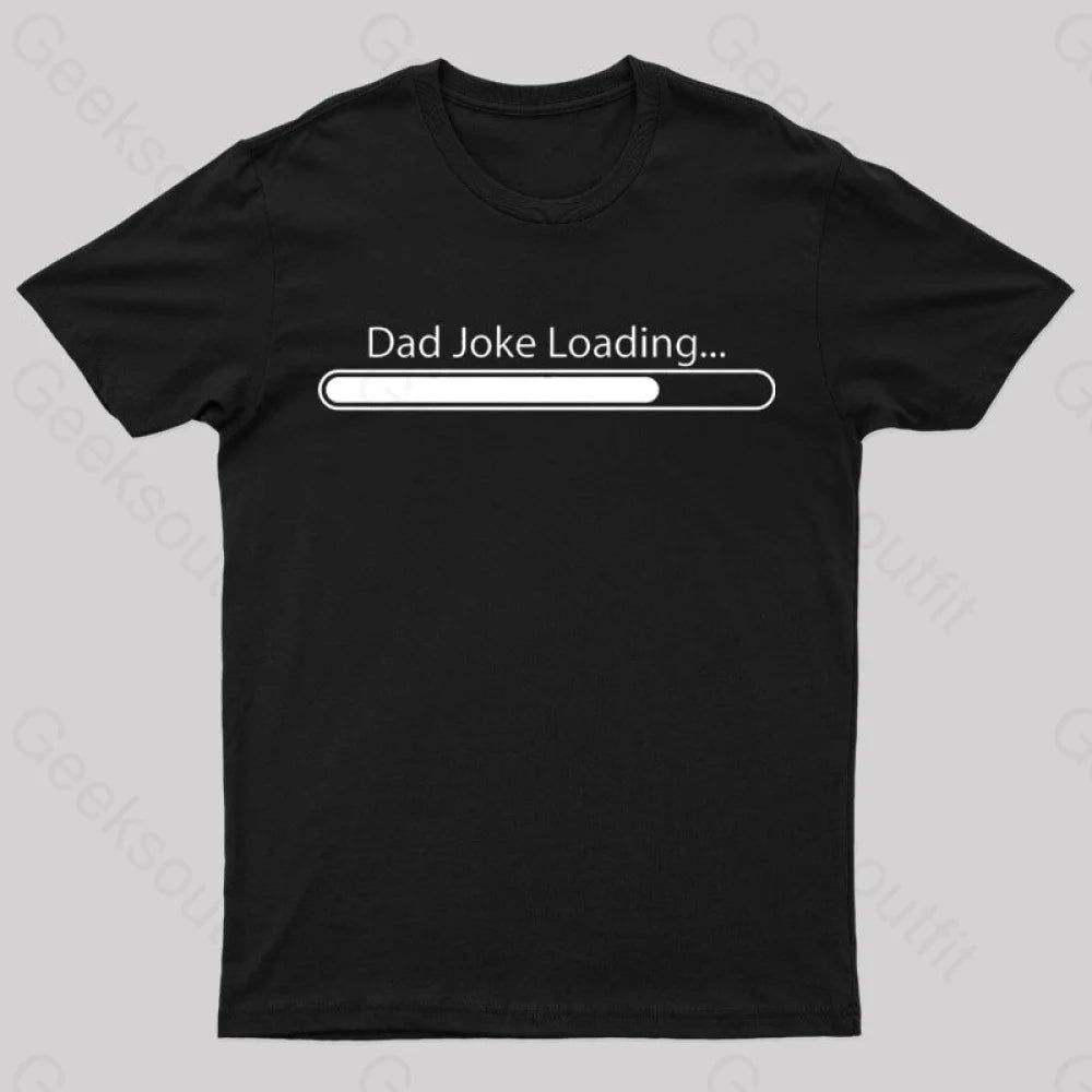 Dad Joke Loading Geek T-Shirt Black / S