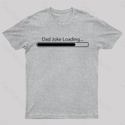 Dad Joke Loading Geek T-Shirt Grey / S