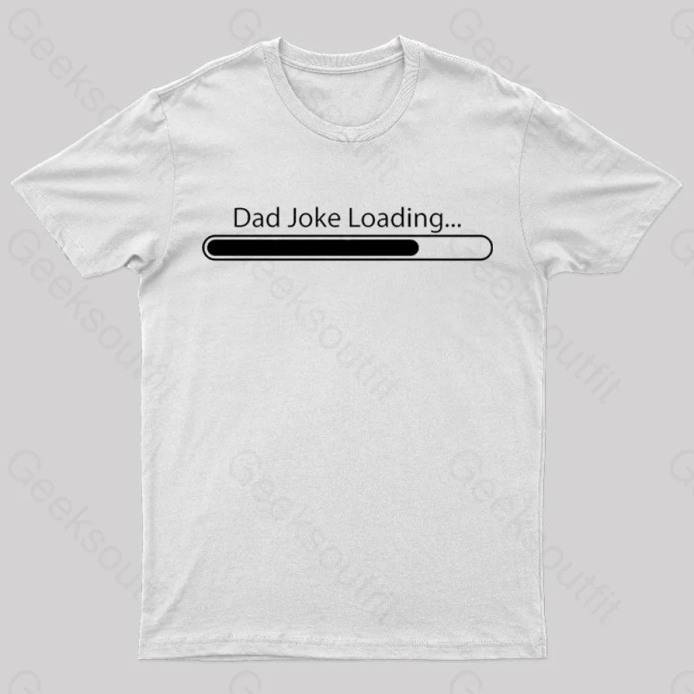 Dad Joke Loading Geek T-Shirt White / S