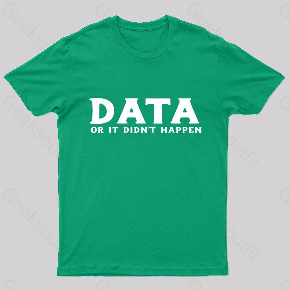 Data Or It Did Not Happen Nerd T-Shirt