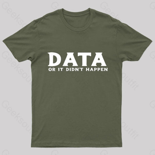 Data Or It Did Not Happen Nerd T-Shirt Army Green / S