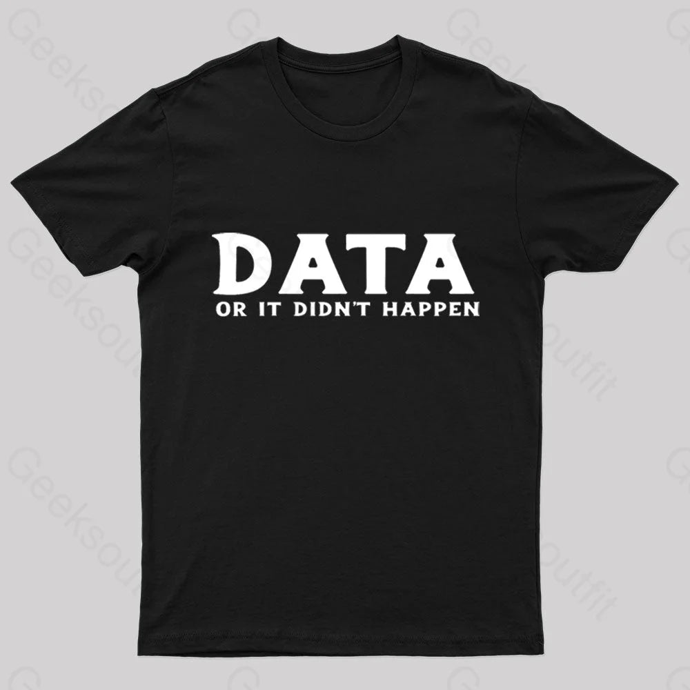 Data Or It Did Not Happen Nerd T-Shirt Black / S