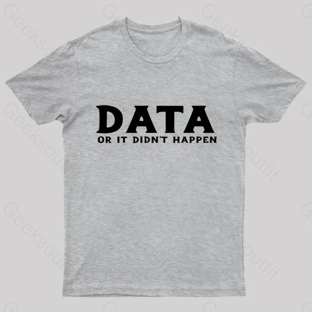 Data Or It Did Not Happen Nerd T-Shirt Grey / S