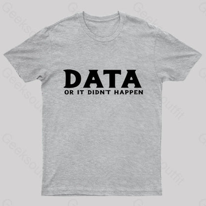 Data Or It Did Not Happen Nerd T-Shirt Grey / S