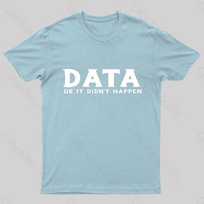 Data Or It Did Not Happen Nerd T-Shirt Light Blue / S