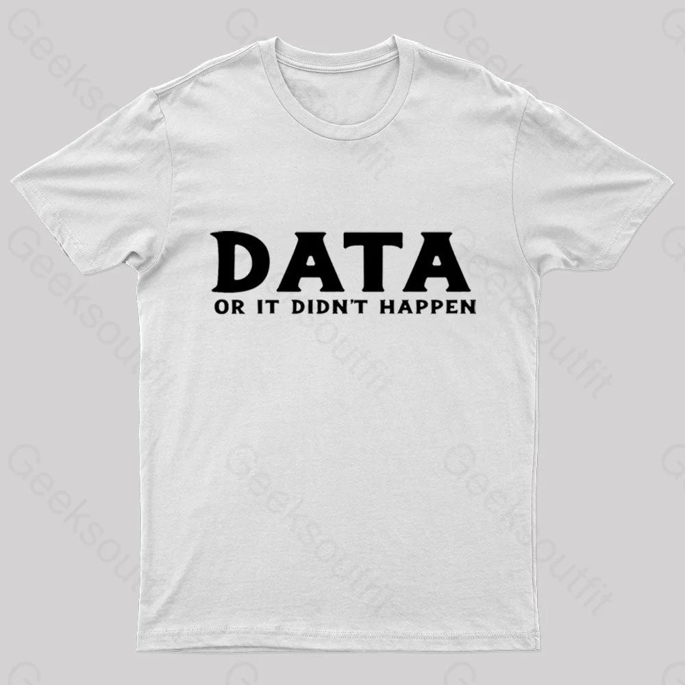 Data Or It Did Not Happen Nerd T-Shirt White / S