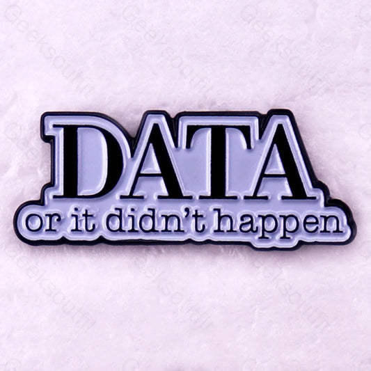 Data Or It Didn’t Happen Pins