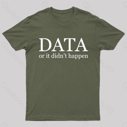 Data Or It Didn’t Happen T-Shirt Army Green / S