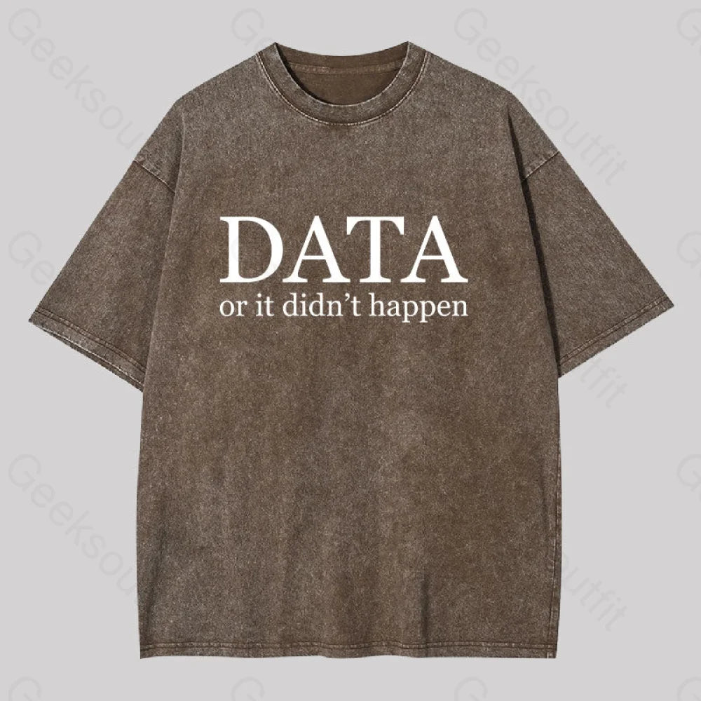 Data Or It Didn’t Happen Washed T-Shirt Coffee / S