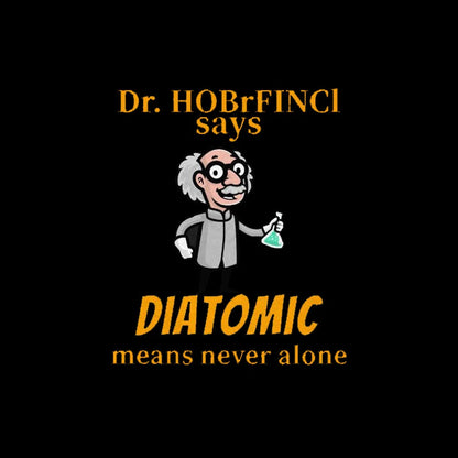 Diatomic Means Never Alone Nerd T-Shirt