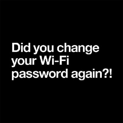 Did You Change Your Wifi Password Again? Geek T-Shirt