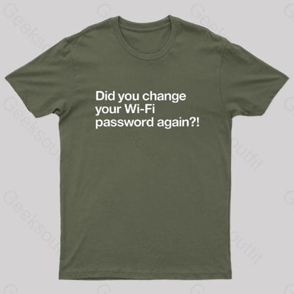 Did You Change Your Wifi Password Again? Geek T-Shirt Army Green / S