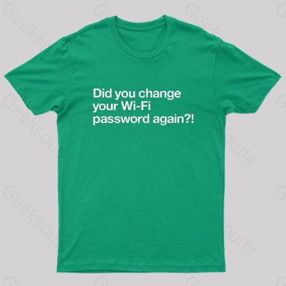 Did You Change Your Wifi Password Again? Geek T-Shirt Green / S