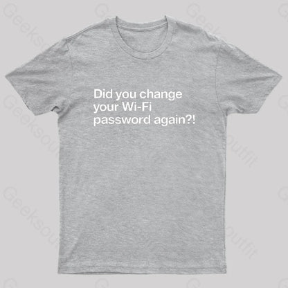 Did You Change Your Wifi Password Again? Geek T-Shirt Grey / S