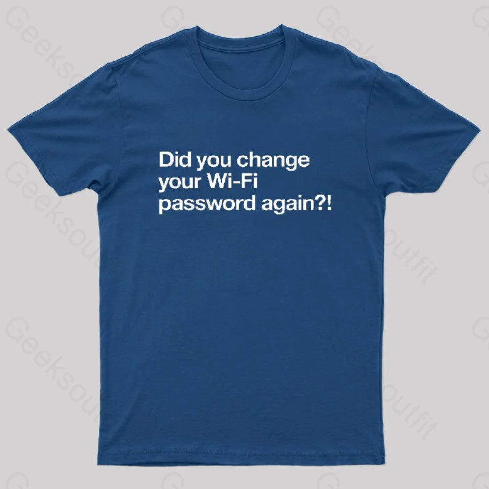 Did You Change Your Wifi Password Again? Geek T-Shirt Navy / S