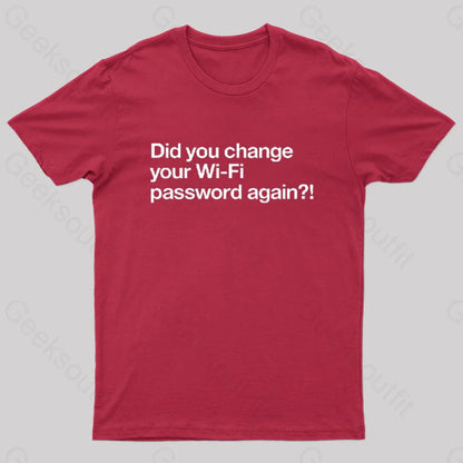 Did You Change Your Wifi Password Again? Geek T-Shirt Red / S