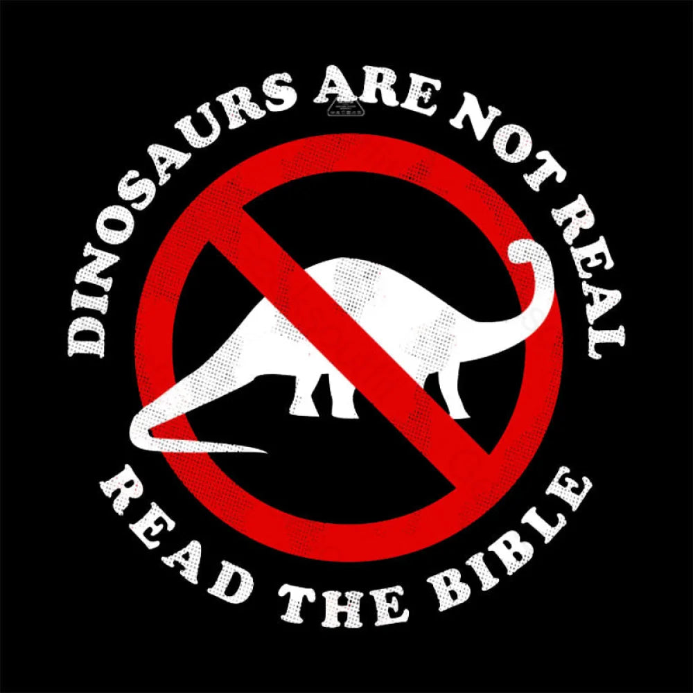 Dinosaurs Are Not Real Read The Bible T-Shirt