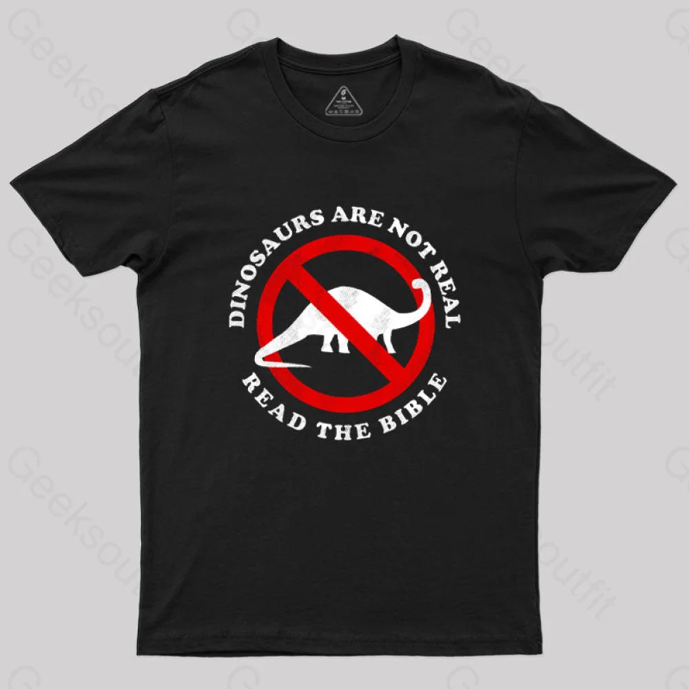 Dinosaurs Are Not Real Read The Bible T-Shirt Black / S